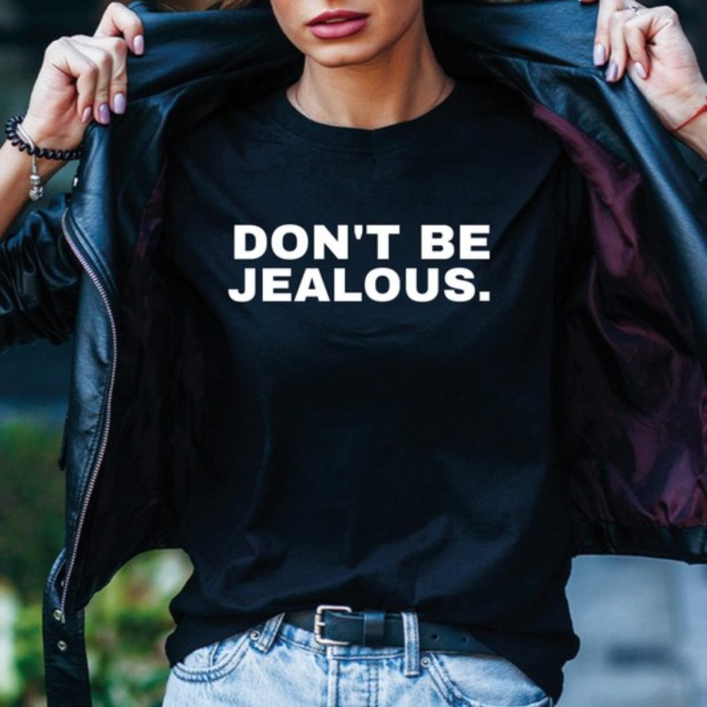Don't Be Jealous T-Shirt